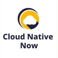 Cloud Native Now